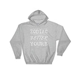 Zodiac is Better Hooded Sweatshirt