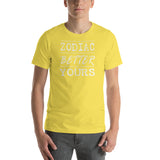 Zodiac is better than yours T-Shirt