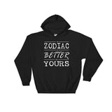 Zodiac is Better Hooded Sweatshirt