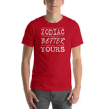 Zodiac is better than yours T-Shirt